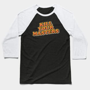 kill your masters Baseball T-Shirt